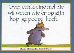 Houtendiershop Prentenboeken^Over een kleine mol die wil weten wie er op zijn kop gepoept heeft