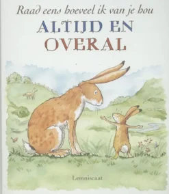 Lemniscaat Prentenboeken^Raad eens hoeveel ik van je hou ALTIJD EN OVERAL